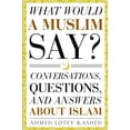 thumbnail image 1 of Pre-Owned What Would a Muslim Say: Conversations, Questions, and Answers About Islam Paperback, 1 of 1