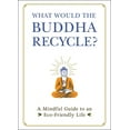 thumbnail image 1 of Pre-Owned What Would the Buddha Recycle?: A Mindful Guide to an Eco-Friendly Life (Hardcover) 1507213859 9781507213858, 1 of 1