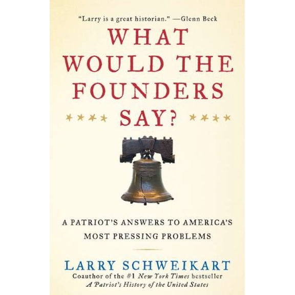 Pre-Owned What Would the Founders Say?: A Patriot's Answers to America's Most Pressing Problems (Hardcover) 1595230742 9781595230744