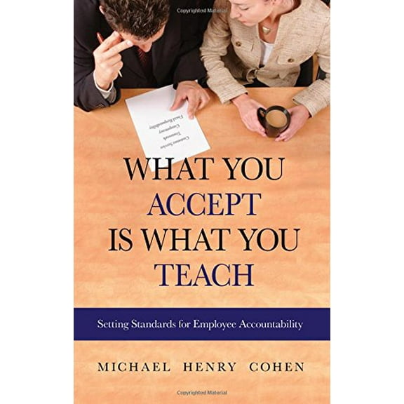 Pre-Owned What You Accept is What You Teach: Setting Standards for Employee Accountability (Paperback) 1886624763 9781886624764