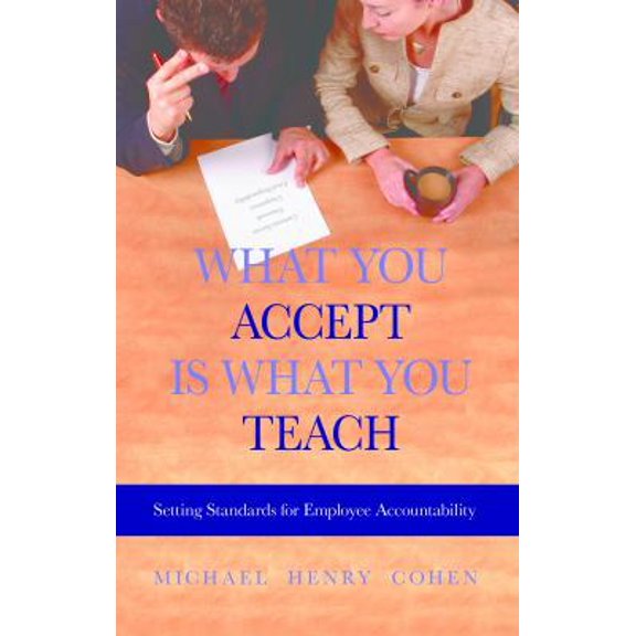 Pre-Owned What You Accept is What You Teach: Setting Standards for Employee Accountability (Paperback) 1886624763 9781886624764
