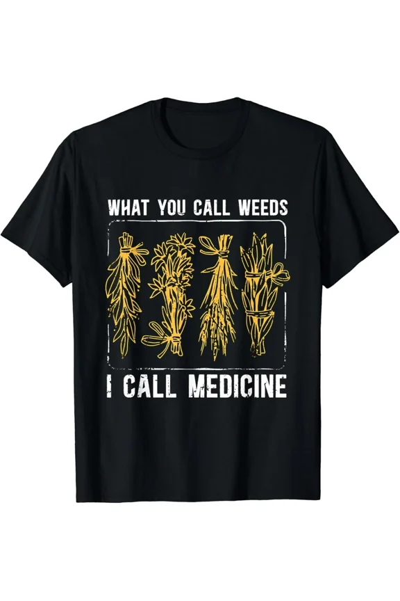 What You Call Weeds I Call Medicine Herbalist Botanical Plant Unisex T-Shirt, S-5XL