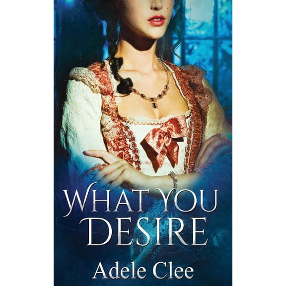 What You Desire Anything for Love Paperback 099328325X 9780993283253 Adele Clee