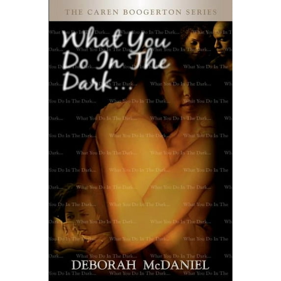 What You Do In the Dark: The Caren Boogerton Series (Paperback) by Deborah McDaniel