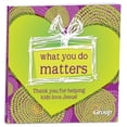 thumbnail image 1 of Pre-Owned What You Do Matters: Thank You for Helping Kids Love Jesus! (Hardcover) 1470700700 9781470700706, 1 of 1