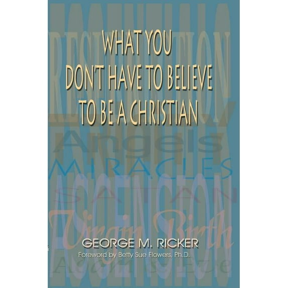 What You Don't Have to Believe to Be a Christian, (Paperback)