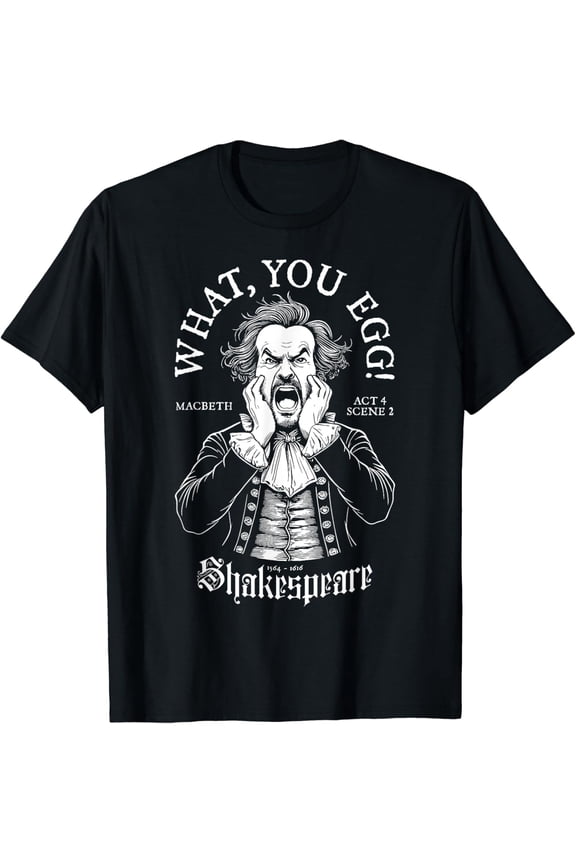 What You Egg Quote Shakespeare Insult Writer Actor T-Shirt