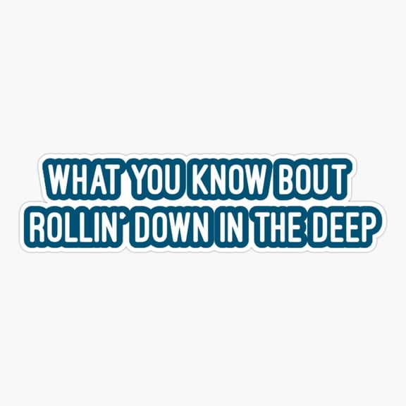 What You Know Bout Rollin Down In The Deep Ocean Sticker