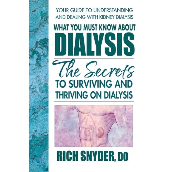 What You Must Know About Dialysis: Ten Secrets to Surviving and Thriving on Dialysis, (Paperback)