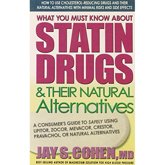 Pre-Owned What You Must Know About Statin Drugs & Their Natural Alternatives: A Consumer's Guide to Safely Using Lipitor, Zocor, Mevacor, Crestor, Pravachol, or (Paperback) 0757002579 9780757002571