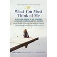 thumbnail image 1 of Pre-Owned What You Must Think of Me: A Firsthand Account of One Teenager's Experience with Social Anxiety Disorder (Adolescent Mental Health Initiative), 9780195313031, 0195313038, Paperback, 1 edition, 1 of 1