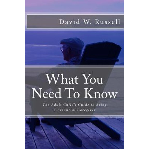 Pre-Owned What You Need to Know : The Adult Child's Guide to Being a Financial Caregiver