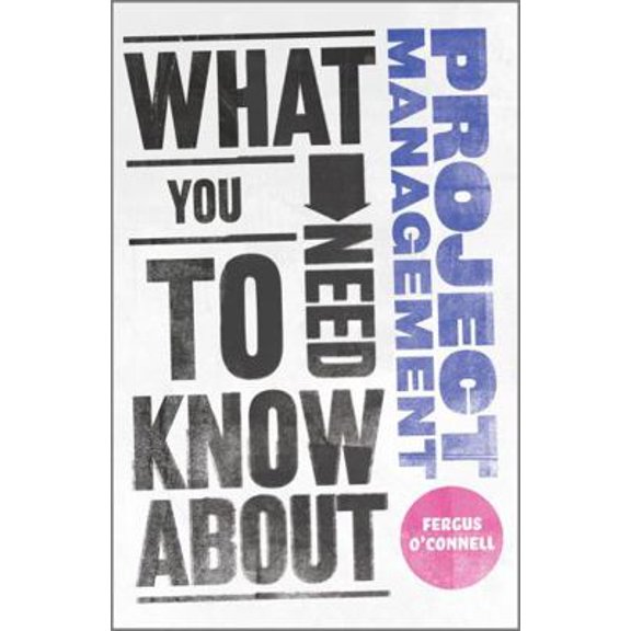 Pre-Owned What You Need to Know about Project Management (Paperback) 0857081314 9780857081315