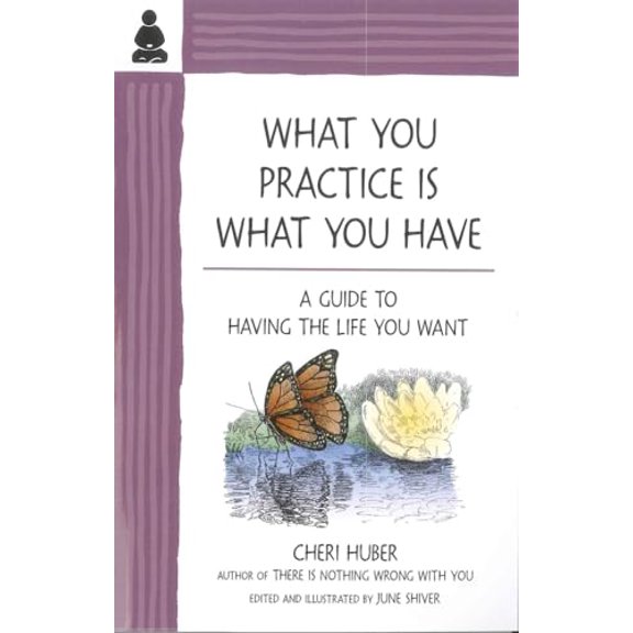 Pre-Owned What You Practice Is What You Have: A Guide to Having the Life You Want, 9780971030978, 0971030979, Paperback, 9.1.2010 edition