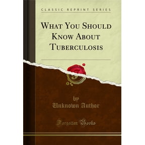 What You Should Know About Tuberculosis (Classic Reprint)