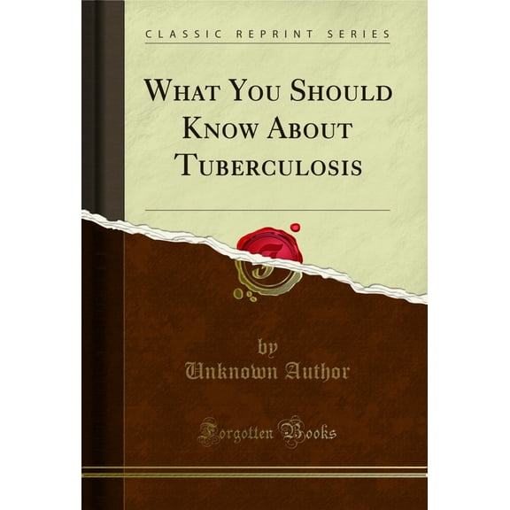 What You Should Know About Tuberculosis (Classic Reprint)