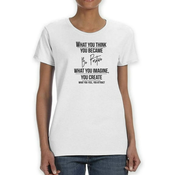 What You Think, You Became T-Shirt Women -Smartprints Designs, Female x-Large