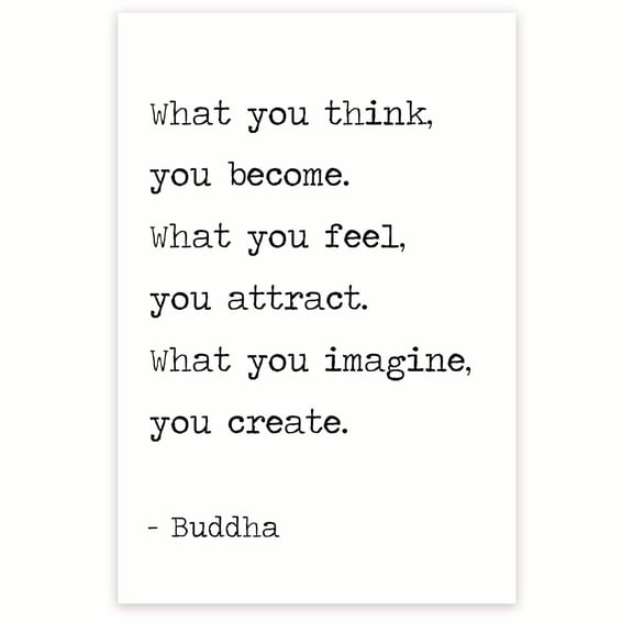 What You Think You Become What You Feel You Attract What You Imagine You Create - Buddha Buddhist Thought Poster