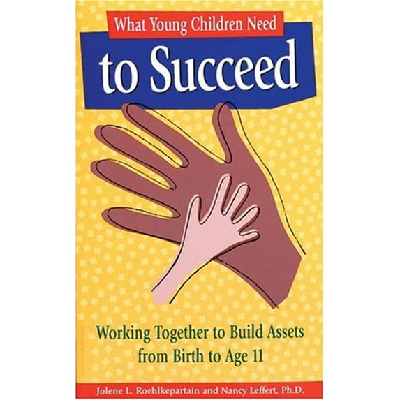 Pre-Owned What Young Children Need to Succeed : Working Together Build Assets from Birth Age 11 (Paperback)