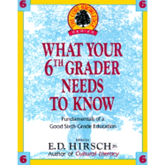 Pre-Owned WHAT YOUR 6TH GRADER NEEDS TO KNOW (Core Knowledge Series) (Hardcover) 0385411200 9780385411202