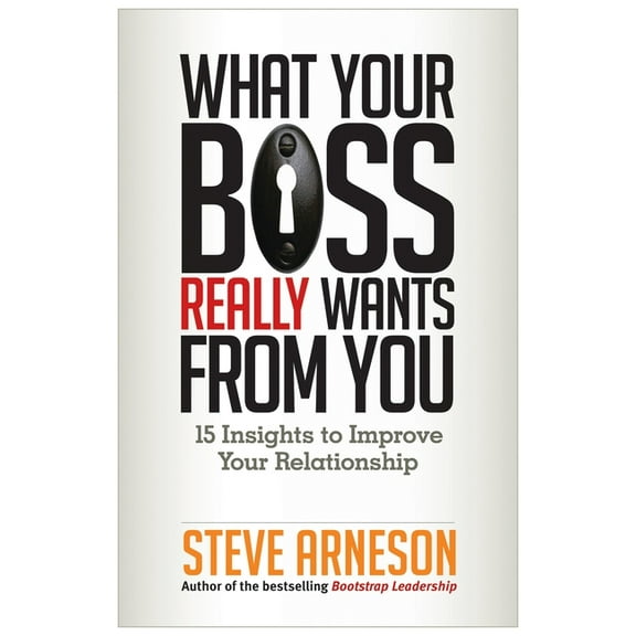 What Your Boss Really Wants from You : 15 Insights to Improve Your Relationship (Paperback)