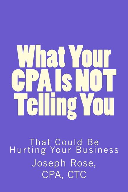 What Your CPA Is NOT Telling You: That Could Be Hurting Your Business ...