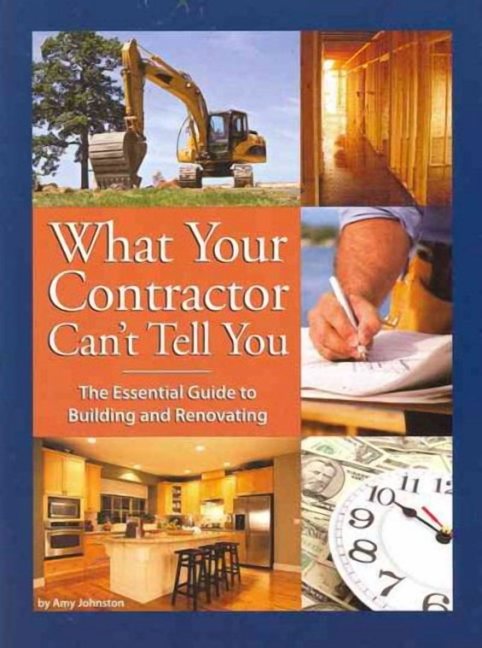 What Your Contractor Can't Tell You: The Essential Guide to Building ...
