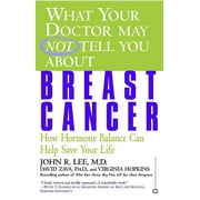 What Your Doctor May Not Tell You About(TM): Breast Cancer : How Hormone Balance Can Help Save Your Life (Paperback)