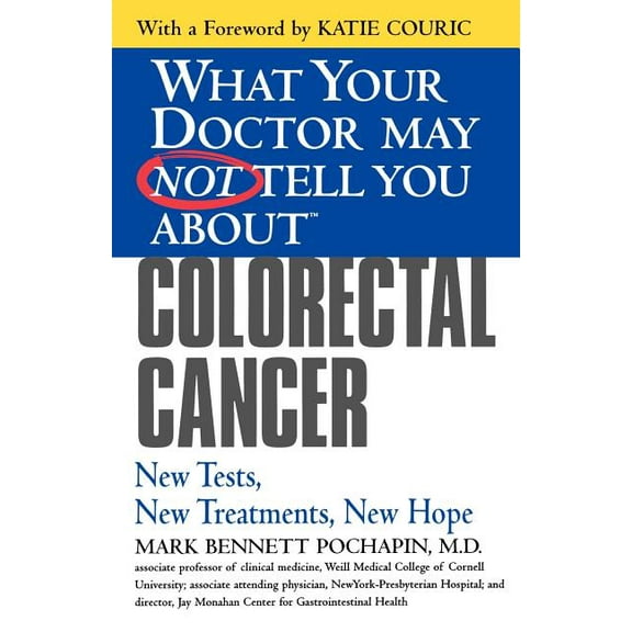 What Your Doctor May Not Tell You About. Colorectal Cancer: New Tests, New Treatments, New Hope, (Paperback)