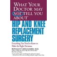 thumbnail image 1 of Pre-Owned What Your Doctor May Not Tell You about Hip and Knee Replacement Surgery: Everything You Need to Know to Make the Right Decisions (Paperback) 0446679771 9780446679770, 1 of 1