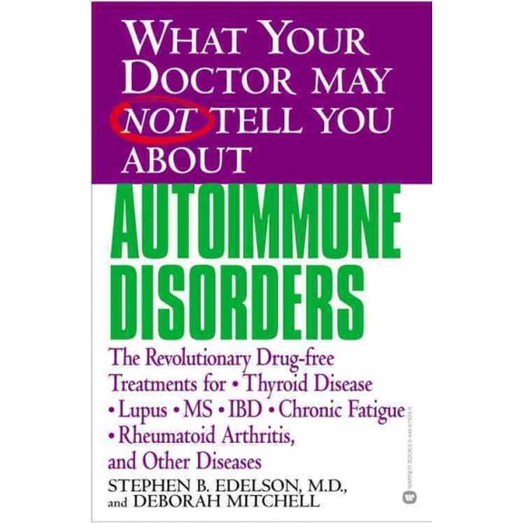 Pre-Owned What Your Doctor May Not Tell You about Autoimmune Disorders: The Revolutionary Drug-Free Treatments for Thyroid Disease, Lupus, MS, IBD, Chronic Fati (Paperback) 0446679240 9780446679244