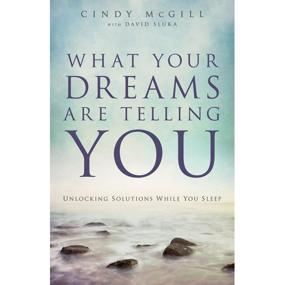 What Your Dreams Are Telling You: Unlocking Solutions While You Sleep, (Paperback)