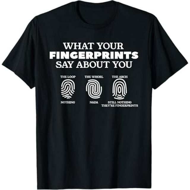 What Your Fingerprints Say About You Forensic Science TShirt