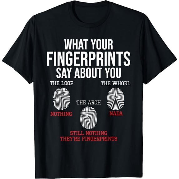 What Your Fingerprints Say - Forensics Forensic Scientist T-Shirt