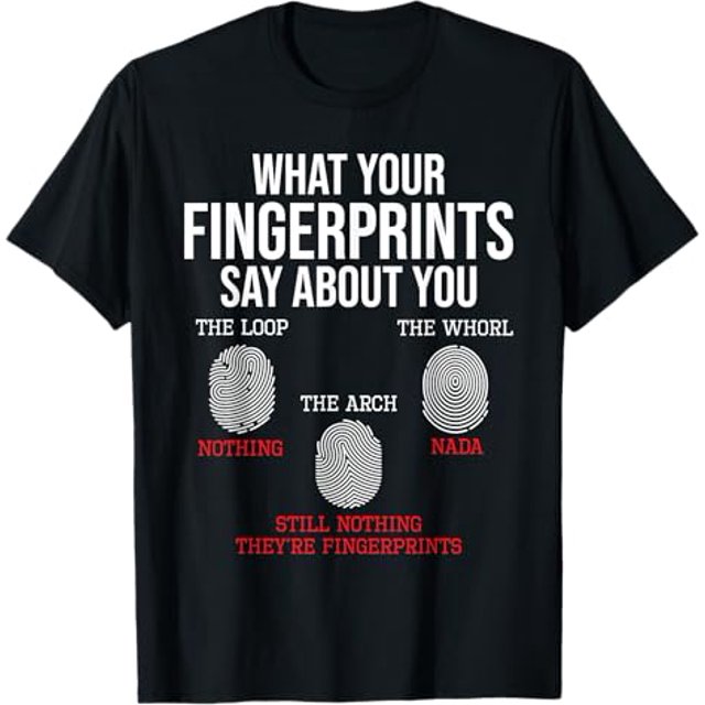 What Your Fingerprints Say Forensics Forensic Scientist TShirt