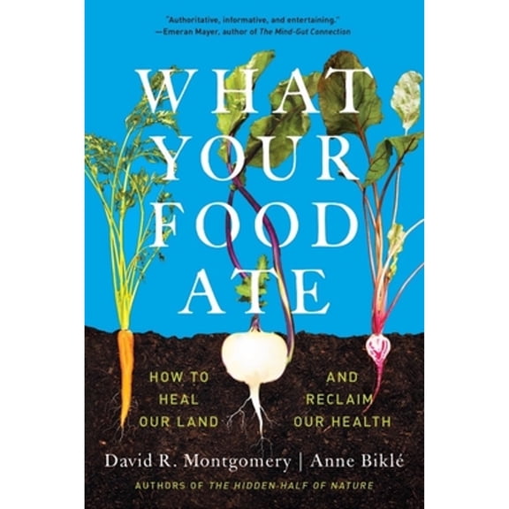 Pre-Owned What Your Food Ate : How to Restore Our Land and Reclaim Our Health (Paperback) 9781324052104
