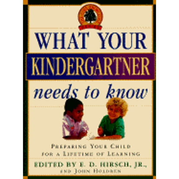 Pre-Owned What Your Kindergartner Needs to Know (Hardcover) by E D Hirsch, John Holdren