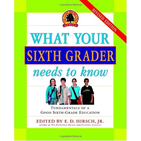 Pre-Owned What Your Sixth Grader Needs to Know: Fundamentals of a Good Sixth-Grade Education (Hardcover) by E D Hirsch