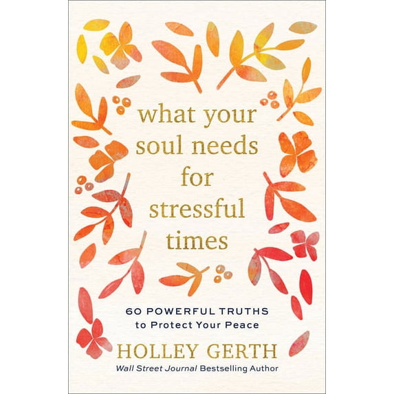 What Your Soul Needs for Stressful Times: 60 Powerful Truths to Protect Your Peace, (Hardcover)
