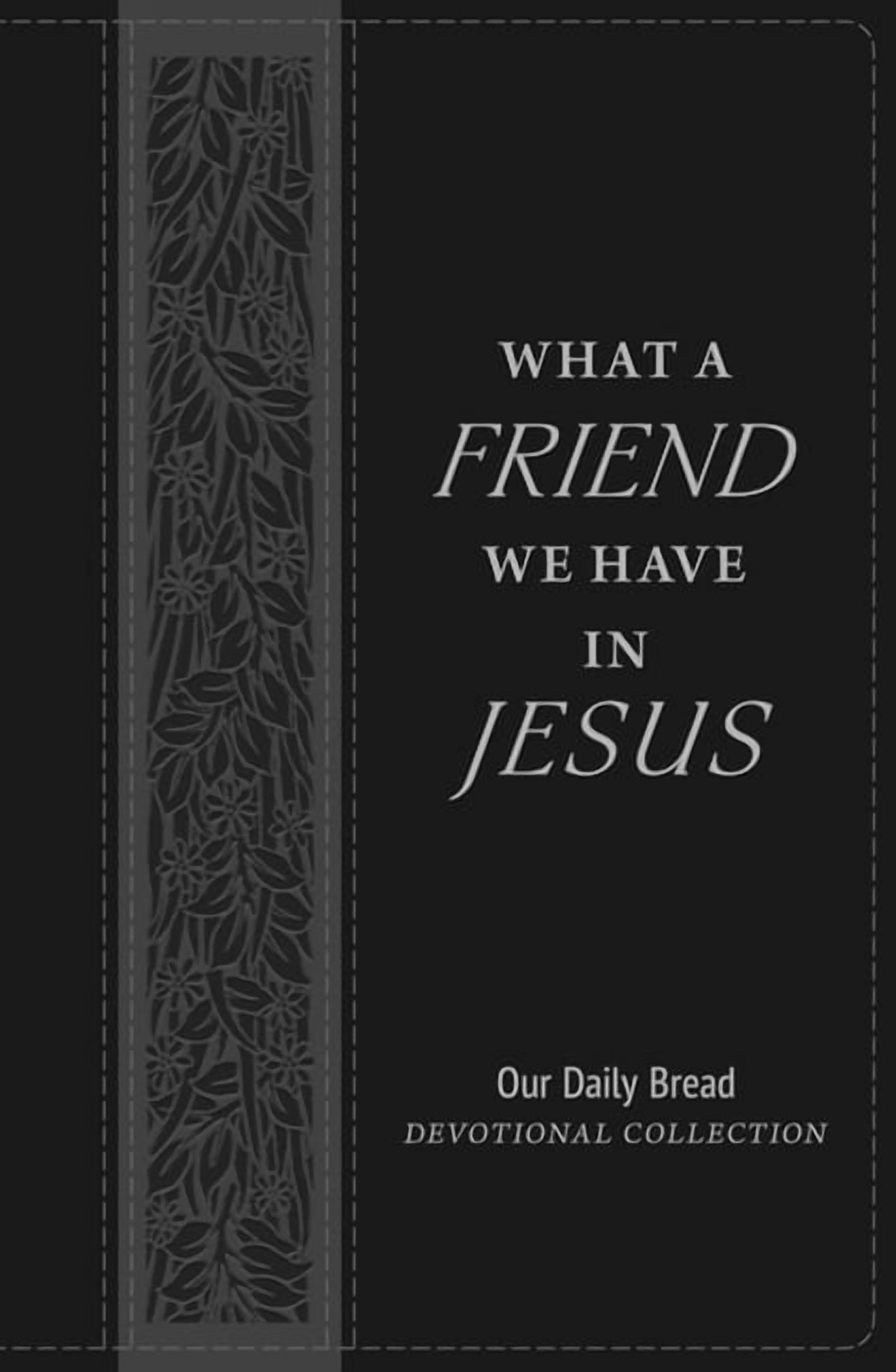 What a Friend We Have in Jesus: Our Daily Bread Devotional Collection, (Hardcover)