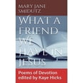 thumbnail image 1 of What a Friend We Have in Jesus : Poems of Devotion Edited by Kaye Hicks (Paperback), 1 of 1
