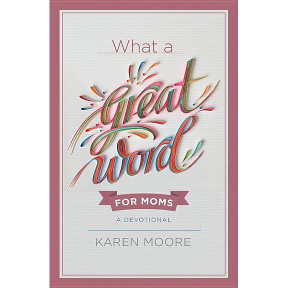 What a Great Word for Moms : A Devotional (Hardcover)