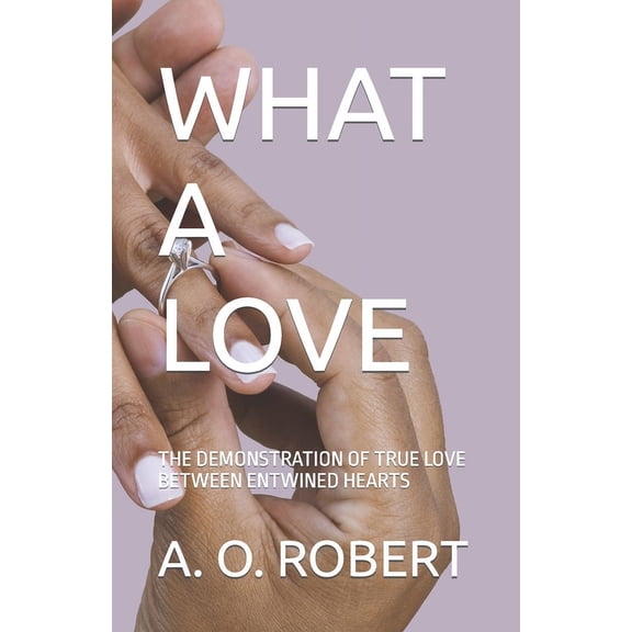 What a Love : The Demonstration of True Love Between Entwined Hearts (Paperback)