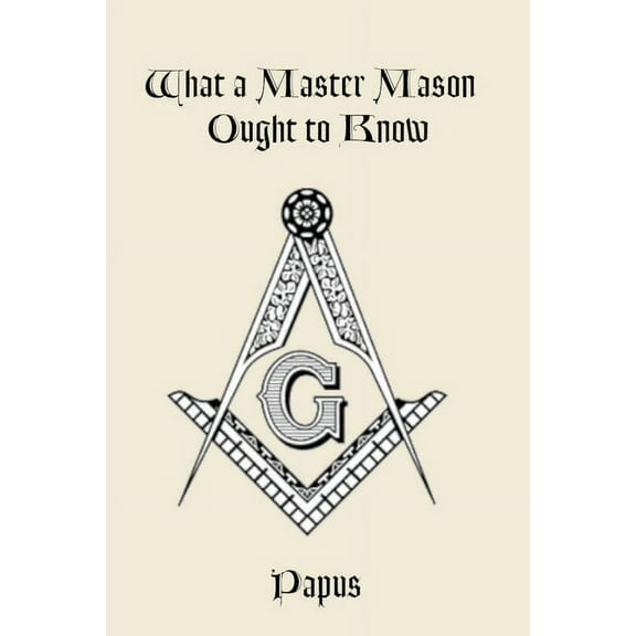 What a Master Mason Ought to Know, (Paperback)