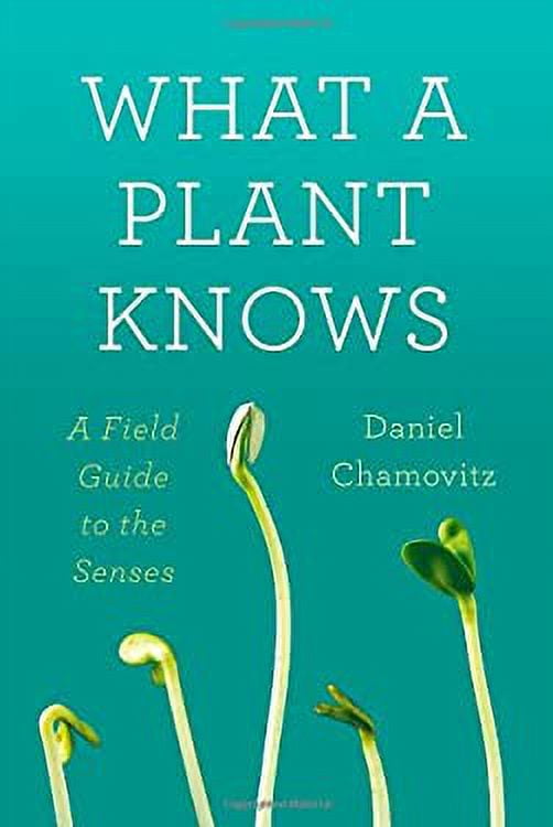 Pre-Owned What a Plant Knows: A Field Guide to the Senses (Hardcover) 0374288739 9780374288730