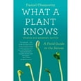 thumbnail image 1 of Pre-Owned What a Plant Knows: A Field Guide to the Senses: Updated and Expanded Edition Paperback, 1 of 1