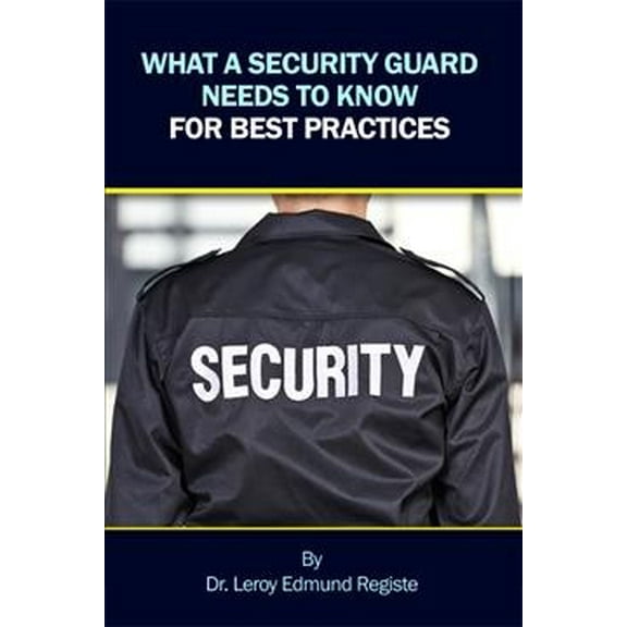 What a Security Guard Needs to Know for Best Practices (Paperback)
