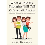 What a Tale My Thoughts Will Tell Words Not to Be Forgotten, Hardcover