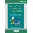 thumbnail image 1 of What a Thing to Say to the Queen: A Collection of Royal Anecdotes from the House of Windsor (16pt Large Print Edition), (Paperback), 1 of 1