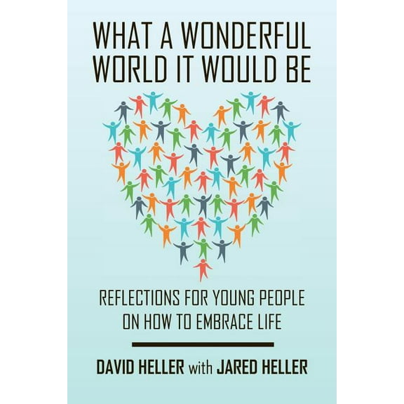 What a Wonderful World It Would Be: Reflections for Young People on How to Embrace Life (Paperback)
